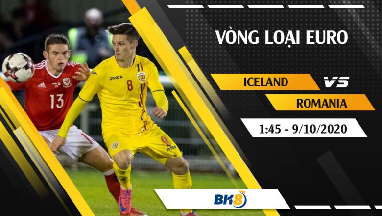Soi kèo BK8 | Iceland vs Romania – 1h45 ngày 9/10/2020